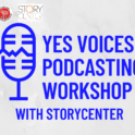 Podcast Workshop Logo that says YES Voices Podcasting Workshop with StoryCenter in blue font with a blue microphone against a white background